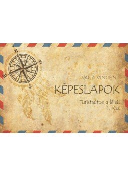 Váczi Vincent - Képeslapok - Turistaúton a lélek - 1. rész Váczi Vincent - Képeslapok - Turistaúton a lélek - 1. rész, null 2016 antikvár könyv