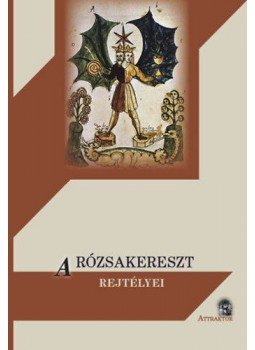  - A rózsakereszt rejtélyei - avagy a Rózsakeresztesekként ismert különös középkori szekta története, törekvéseik és tanításaik példával szemléltetve, amiként azokat vezetőik és követőik lejegyezték, null 2016 antikvár könyv
