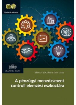 Zémán Zoltán; Béhm Imre - A pénzügyi menedzsment controll elemzési eszköztára Zémán Zoltán; Béhm Imre - A pénzügyi menedzsment controll elemzési eszköztára, null 2016 antikvár könyv
