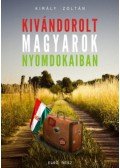 Király Zoltán - Kivándorolt magyarok nyomdokaiban