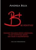 Andrea Beck - B+ Be positive! - A felvilágosító könyv - Konkrét válaszok kényes kérdésekre, és egy hihetetlen sztori, ami veled is megtörténhet