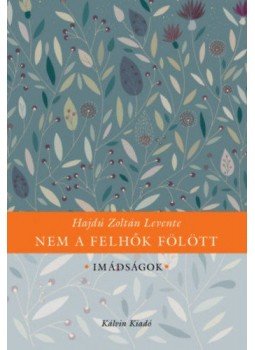 Hajdú Zoltán Levente - Nem a felhők fölött Hajdú Zoltán Levente - Nem a felhők fölött, Budapest 2016 antikvár könyv