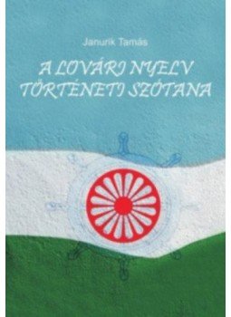 Janurik Tamás - A lovári nyelv történeti szótana - Lovári-Hindi összehasonlító szótár Janurik Tamás - A lovári nyelv történeti szótana - Lovári-Hindi összehasonlító szótár, null 2010 antikvár könyv