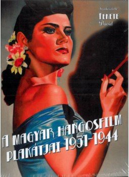 Fekete Dávid (Szerk.) - A magyar hangosfilm plakátjai 1931-1944, null 2016 antikvár könyv