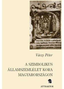 Váczy Péter - A szimbolikus államszemlélet kora Magyarországon, null 2005 antikvár könyv
