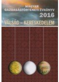 Kövér György szerk.; Pogány  Ágnes; Weisz Boglárka (szerk.) - Magyar Gazdaságtörténeti Évkönyv 2016 - Válság - Kereskedelem