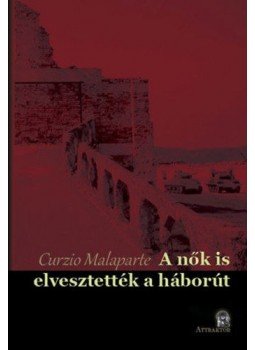Curzio Malaparte - A nők is elvesztették a háborút Curzio Malaparte - A nők is elvesztették a háborút, null 2016 antikvár könyv
