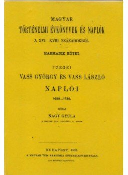 Nagy Gyula - Magyar történelmi évkönyvek és naplók a XVI-XVIII. századokból III. - Czegei Vass György és Vass László naplói 1659-1739, null 2011 antikvár könyv