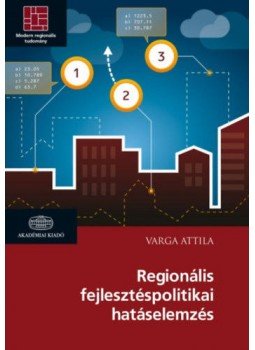 Varga Attila - Regionális fejlesztéspolitikai hatáselemzés, Budapest 2016 antikvár könyv