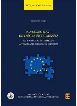 Somssich Réka - Egységes jog - egységes értelmezés? - Az Uniós jog értelmezése a tagállami bíróságok szintjén, null 2016 antikvár könyv