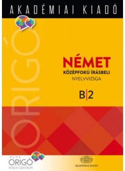 Szűcs Melinda (szerk.) - Origó - Német középfokú írásbeli nyelvvizsga 2017 - B2, null 2017 antikvár könyv