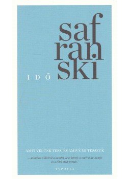 Rüdiger Safranski - Idő - Amit velünk tesz, és amivé mi tesszük Rüdiger Safranski - Idő - Amit velünk tesz, és amivé mi tesszük, Budapest 2017 antikvár könyv