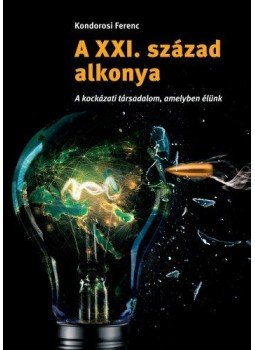 Kondorosi Ferenc  - A XXI. század alkonya - A kockázati társadalom, amelyben élünk, null 2017 antikvár könyv
