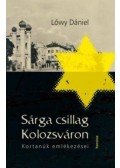 Lőwy Dániel - Sárga csillag Kolozsváron - Kortanúk emlékezései