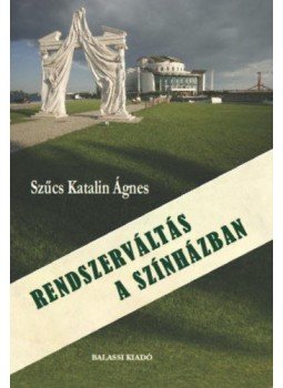 Szűcs Katalin - Rendszerváltás a színházban Szűcs Katalin - Rendszerváltás a színházban, Budapest 2017 antikvár könyv