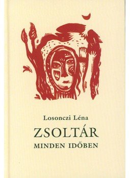 Losonczi Léna - Zsoltár minden időben Losonczi Léna - Zsoltár minden időben, null 2004 antikvár könyv