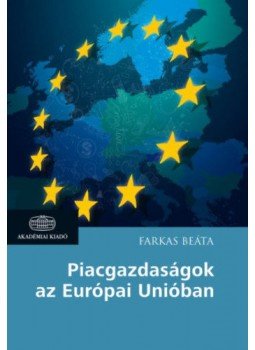 Farkas Beáta - Piacgazdaságok az Európai Unióban Farkas Beáta - Piacgazdaságok az Európai Unióban, null 2017 antikvár könyv