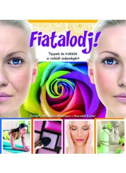 Horváth Eszter; Gellérfy, Mészáros Mariann - Fiatalodj! Tippekés trükkök a valódi szépségért, null 2017 antikvár könyv