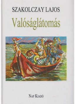 Szakolczay Lajos - Valóságlátomás Szakolczay Lajos - Valóságlátomás, Budapest 2014 antikvár könyv