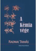 Radnai Tamás - A Kémia vége - Önéletrajzi írások