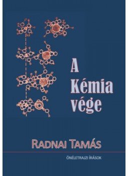 Radnai Tamás - A Kémia vége - Önéletrajzi írások Radnai Tamás - A Kémia vége - Önéletrajzi írások, null 2017 antikvár könyv