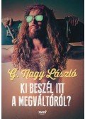 G. Nagy László - Ki beszél itt a Megváltóról? - Evangéliumi tanítások világi köntösben