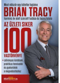 Brian Tracy - Az üzleti siker 100 vastörvénye célirányos kérdések, praktikus tennivalók és gyakorlatok a megvalósításhoz, Budapest 2016 antikvár könyv