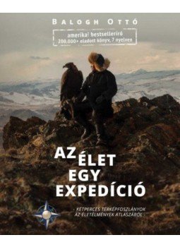 Balogh Ottó - Az élet egy expedíció Balogh Ottó - Az élet egy expedíció, Budapest 2017 antikvár könyv