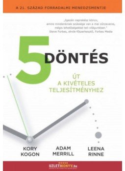Kory Kogon; Adam Merrill; Leena Rinne - 5 döntés - Út a kivételes teljesítményhez Kory Kogon; Adam Merrill; Leena Rinne - 5 döntés - Út a kivételes teljesítményhez, null 2016 antikvár könyv