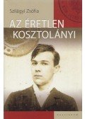 Szilágyi Zsófia - Az éretlen Kosztolányi