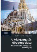 BUDAI BALÁZS BENJÁMIN - A közigazgatás újragondolása - Alkalmazkodás, megújulás, hatékonyság
