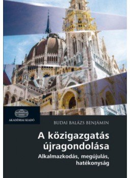 BUDAI BALÁZS BENJÁMIN - A közigazgatás újragondolása - Alkalmazkodás, megújulás, hatékonyság BUDAI BALÁZS BENJÁMIN - A közigazgatás újragondolása - Alkalmazkodás, megújulás, hatékonyság, null 2017 antikvár könyv