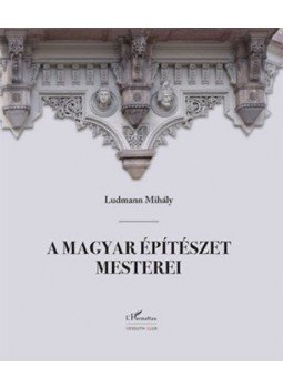 Ludmann Mihály - A magyarépítészet mesterei (második, javított kiadás) Ludmann Mihály - A magyarépítészet mesterei (második, javított kiadás), null 2017 antikvár könyv