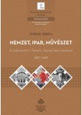 Székely Miklós - Nemzet, ipar, művészet - A kolozsvári I. Ferenc József Iparmúzeum, 1887-1918