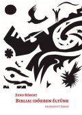 Zend Róbert - Bibliai időkben éltünk - Válogatott írások