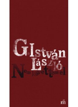 G. István László - Nem követtem el G. István László - Nem követtem el, Budapest 2017 antikvár könyv