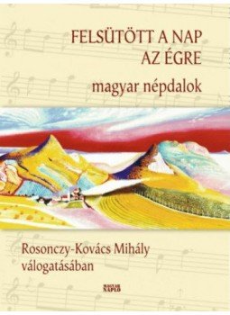 Rosonczy-Kovács Mihály - Felsütött a nap az égre Rosonczy-Kovács Mihály - Felsütött a nap az égre, null 2017 antikvár könyv