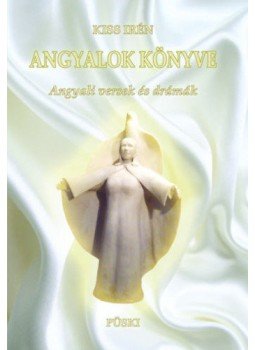 Kiss Irén - Angyalok könyve - Angyali versek és drámák Kiss Irén - Angyalok könyve - Angyali versek és drámák, null 2017 antikvár könyv