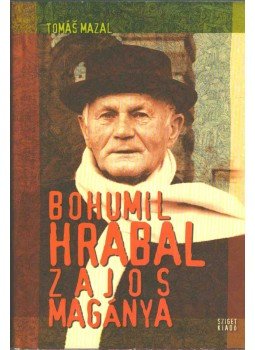 Tomas Mazal - Bohumil Hrabal zajos magánya Tomas Mazal - Bohumil Hrabal zajos magánya, Budapest 2003 antikvár könyv