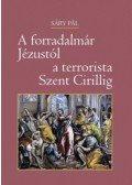 Sáry Pál - A forradalmár Jézustól a terrorista Szent Cirillig - Liberális elképzelések, konzervatív szemmel
