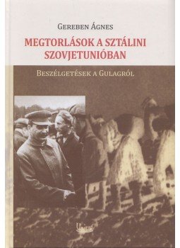Gereben Ágnes - Megtorlások a sztálini Szovjetunióban Gereben Ágnes - Megtorlások a sztálini Szovjetunióban, 2017 antikvár könyv