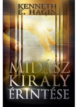 Kenneth E. Hagin - Midász király érintése, Budapest 2014 antikvár könyv