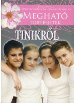 Kimberly Kirberger, Mark Victor Hansen, Jack Canfield - Megható történetek tinikről Kimberly Kirberger, Mark Victor Hansen, Jack Canfield - Megható történetek tinikről, Budapest 2003 antikvár könyv