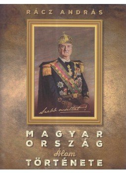 Rácz András - Magyarország Álomtörténete 1929-1941 Rácz András - Magyarország Álomtörténete 1929-1941, Budapest 2017 antikvár könyv