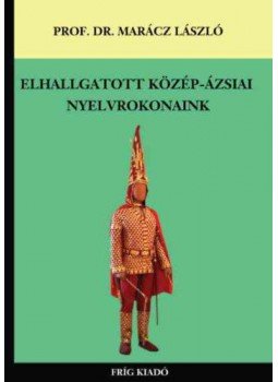 Prof. Dr. Marácz László - Elhallgatott közép-ázsiai nyelvrokonaink Prof. Dr. Marácz László - Elhallgatott közép-ázsiai nyelvrokonaink, null 2017 antikvár könyv