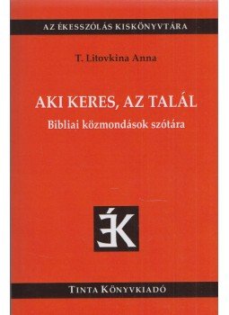 T. Litovkina Anna - Aki keres, az talál - Bibliai közmondások szótára, Budapest 2017 antikvár könyv