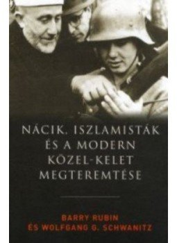 Barry Rubin ,  Wolfgang G. Schwanitz - Nácik iszlamisták és a modern Közel-Kelet megteremtése, null 2014 antikvár könyv