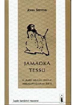 John Stevens - Jamaoka Tessu -  A "Kardnélküli Iskola" megalapítójának élete - A ""Kard nélküli iskola"" megalapítójának élete, null 2005 antikvár könyv