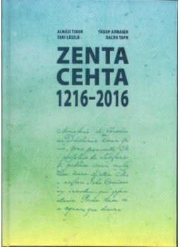 Almási Tibor; Tari László - Zenta - Cehta - (1216-2016) Almási Tibor; Tari László - Zenta - Cehta - (1216-2016), null 2016 antikvár könyv
