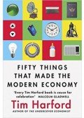Tim Harford - Fifty Things That Made The Modern Economy